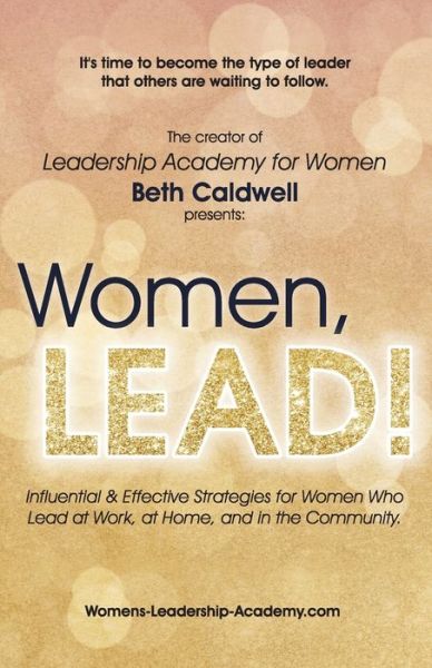 Cover for Beth Caldwell · Women, LEAD!: Influential &amp; Effective Strategies for Women Who Lead at Work, at Home, and in the Community (Paperback Book) (2020)