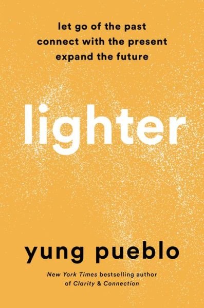 Lighter: Let Go of the Past, Connect with the Present, and Expand the Future - Yung Pueblo - Bøker - Harmony/Rodale - 9780593233177 - 4. oktober 2022