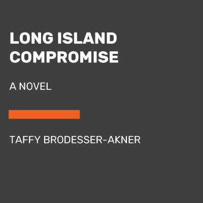 Long Island Compromise A Novel - Taffy Brodesser-Akner - Books - Random House Large Print - 9780593415177 - July 9, 2024