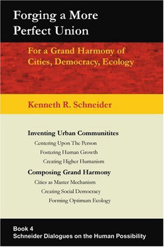 Cover for Kenneth Schneider · Forging a More Perfect Union: for a Grand Harmony of Cities, Democracy, Ecology (Paperback Book) (2005)