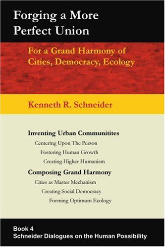 Cover for Kenneth Schneider · Forging a More Perfect Union: for a Grand Harmony of Cities, Democracy, Ecology (Taschenbuch) (2005)