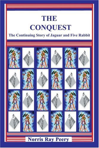 Cover for Norris Peery · The Conquest: (The Continuing Story of Jaguar and Five Rabbit) (Paperback Book) (2006)
