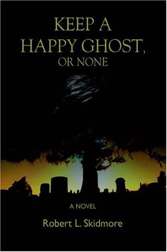 Cover for Robert Skidmore · Keep a Happy Ghost, or None (Hardcover bog) (2006)
