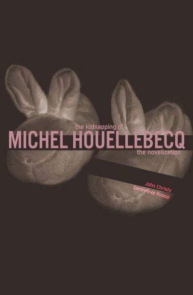 Cover for John Christy · The Kidnapping of Michel Houellebecq: the Novelization (Paperback Bog) (2014)