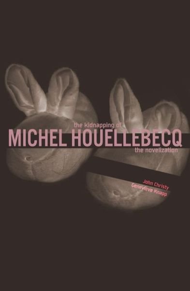 Cover for John Christy · The Kidnapping of Michel Houellebecq: the Novelization (Paperback Book) (2014)