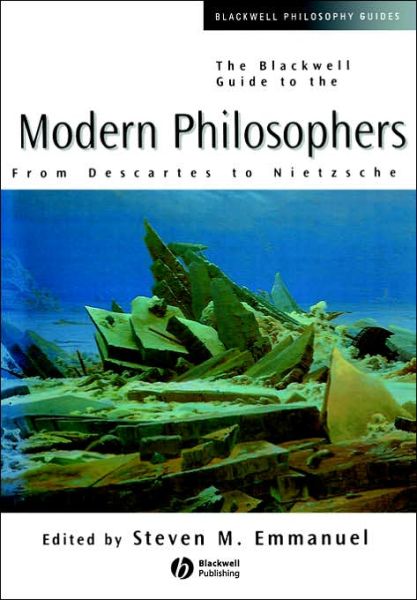 The Blackwell Guide to the Modern Philosophers: From Descartes to Nietzsche - Blackwell Philosophy Guides - SM Emmanuel - Books - John Wiley and Sons Ltd - 9780631210177 - July 15, 2000