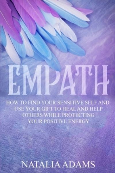 Cover for Ben Partell · Empath How to Find Your Sensitive Self and Use Your Gift to Heal and Help Others While Protecting Your Positive Energy (Paperback Book) (2020)