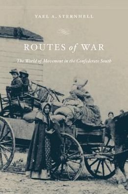 Cover for Yael A. Sternhell · Routes of War: The World of Movement in the Confederate South (Paperback Bog) (2015)