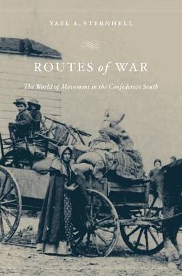 Cover for Yael A. Sternhell · Routes of War: The World of Movement in the Confederate South (Paperback Book) (2015)