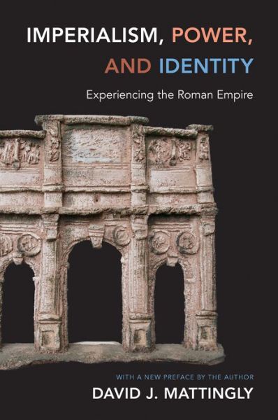 Cover for David J. Mattingly · Imperialism, Power, and Identity: Experiencing the Roman Empire - Miriam S. Balmuth Lectures in Ancient History and Archaeology (Taschenbuch) [Revised edition] (2013)