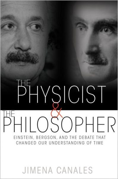Cover for Jimena Canales · The Physicist and the Philosopher: Einstein, Bergson, and the Debate That Changed Our Understanding of Time (Taschenbuch) (2016)