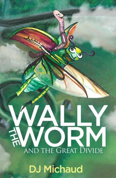 Cover for DJ Michaud · Wally the Worm and the Great Divide (Paperback Book) (2015)