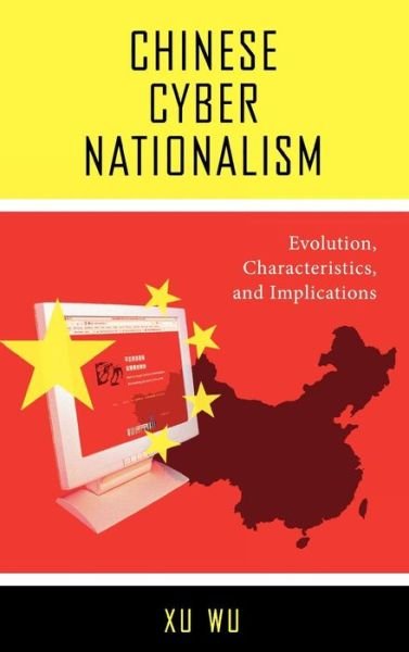 Cover for Xu Wu · Chinese Cyber Nationalism: Evolution, Characteristics, and Implications (Innbunden bok) (2007)