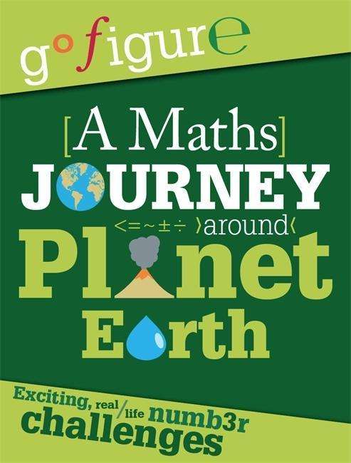 Go Figure: A Maths Journey through Planet Earth - Go Figure - Anne Rooney - Książki - Hachette Children's Group - 9780750289177 - 25 czerwca 2015