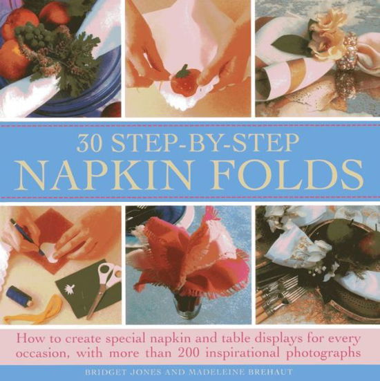 30 Step-by-step Napkin Folds - Bridget Jones - Libros - Anness Publishing - 9780754827177 - 14 de noviembre de 2013