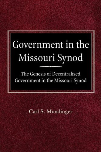 Cover for Carl S Mundinger · Government in the Missouri Synod: the Genesis of Decentralized Government in the Missouri Synod (Hardcover Book) [First edition] (1947)