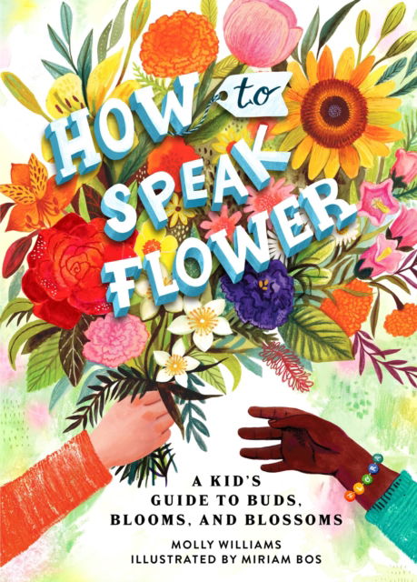 Cover for Molly Williams · How to Speak Flower: A Kid's Guide to Buds, Blooms, and Blossoms (Gebundenes Buch) (2023)