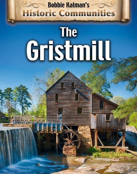 Cover for Bobbie Kalman · The Gristmill (Hardcover Book) (2020)