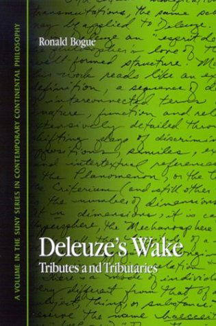 Deleuze's Wake: Tributes and Tributaries (Contemporary Continental Philosophy) - Ronald Bogue - Books - State Univ of New York Pr - 9780791460177 - April 8, 2004