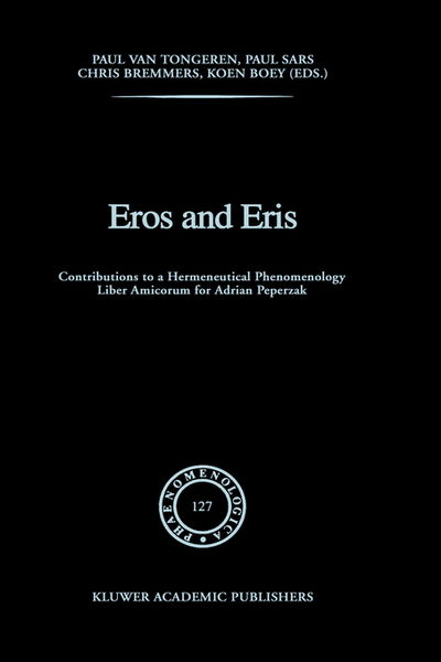 Eros and Eris: Contributions to a Hermeneutical Phenomenology Liber Amicorum for Adriaan Peperzak - Phaenomenologica - Adriaan Theodoor Peperzak - Books - Springer - 9780792319177 - November 30, 1992