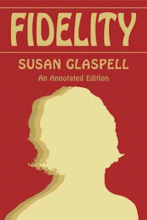 Cover for Susan Glaspell · Fidelity: An Annotated Edition (Paperback Book) (2025)