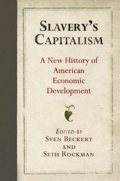 Cover for Slavery's Capitalism: A New History of American Economic Development - Early American Studies (Paperback Book) (2018)