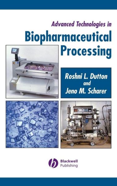 Cover for Dutton, Roshni (BioProcess Assist (BPA) Ltd.) · Advanced Technologies in Biopharmaceutical Processing (Hardcover Book) (2006)