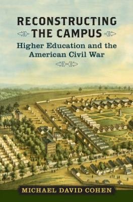 Cover for Cohen · Reconstructing the Campus: Higher Education and the American Civil War (Nation Divided: Studies in the Civil War Era) (Gebundenes Buch) (2012)