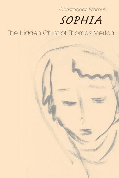 Sophia The Hidden Christ of Thomas Merton - Christopher Pramuk - Books - Michael Glazier - 9780814684177 - October 30, 2015