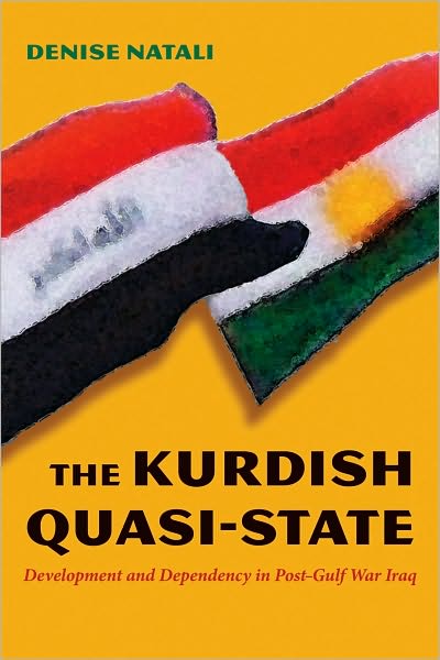 Cover for Denise Natali · The Kurdish Quasi-State: Development and Dependency in Post-Gulf War Iraq - Modern Intellectual and Political History of the Middle East (Gebundenes Buch) (2010)