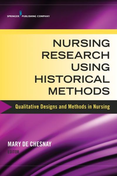 Cover for Mary De Chesnay · Nursing Research Using Historical Methods: Qualitative Designs and Methods in Nursing (Paperback Book) (2014)