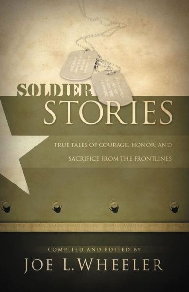 Cover for Joe L. Wheeler · Soldier Stories: True Tales of Courage, Honor, and Sacrifice from the Frontlines (Paperback Book) (2006)