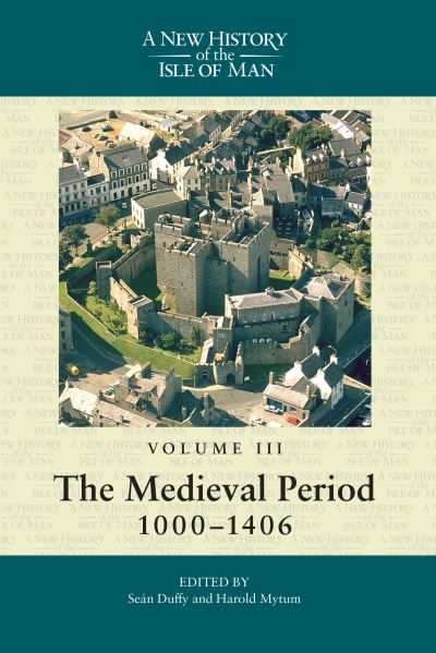 Cover for Sean Duffy · A New History of the Isle of Man, Vol. 3: The Medieval Period, 1000-1406 - New History of the Isle of Man (Hardcover Book) (2011)