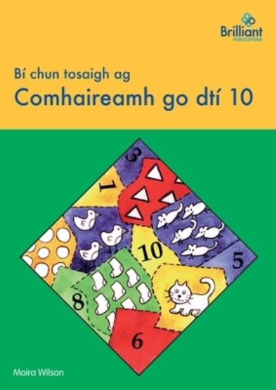 Bi chun tosaigh ag Comhaireamh go dti 10 - Moira Wilson - Książki - Brilliant Publications - 9780857478177 - 29 marca 2019