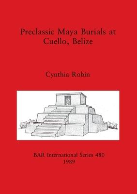 Cover for Cynthia Robins · Preclassic Maya Burials at Cuello, Belize (Bok) (1989)