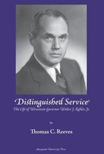 Cover for Thomas C. Reeves · Distinguished Service: The Life of Wisconsin Governor Walter J. Kohler, Jr. (Hardcover Book) [Illustrated edition] (2006)