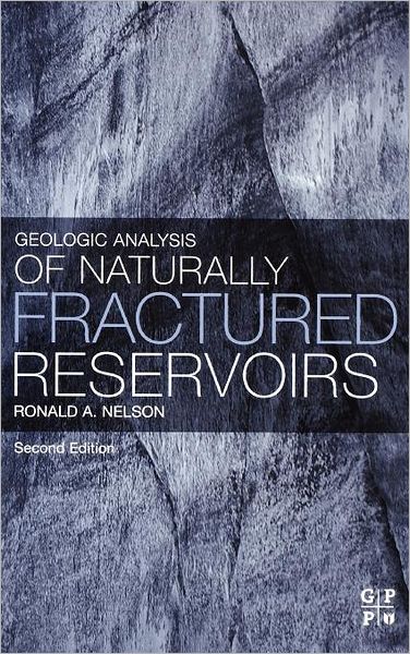 Cover for Nelson, Ronald (Co-owner, Broken Oil &amp; Gas, Principal, Broken N Consulting, Cat Spring, TX, US) · Geologic Analysis of Naturally Fractured Reservoirs (Hardcover Book) (2001)