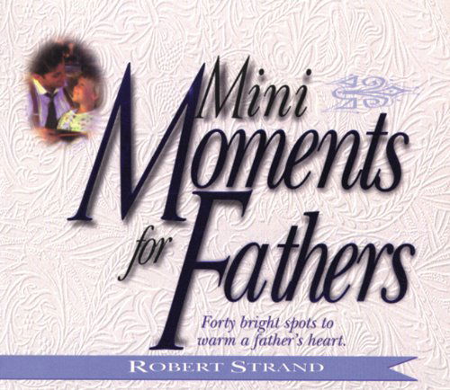 Cover for Robert Strand · Mini Moments for Fathers: Forty Bright Spots to Warm a Fathers Heart (Paperback Book) (1996)