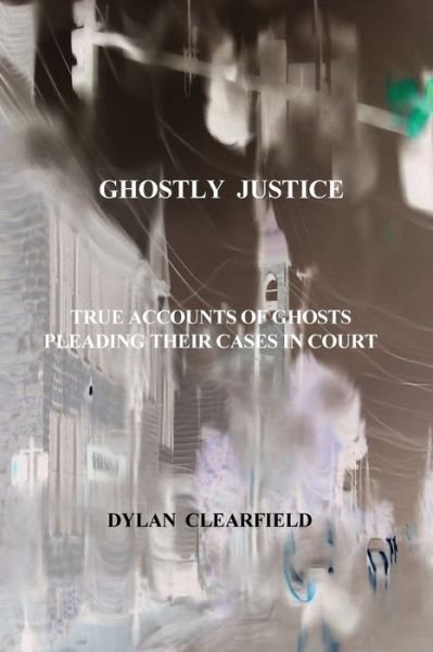 Cover for Dylan Clearfield · Ghosts Give Evidence : Beyond Human Understanding (Pocketbok) (2017)