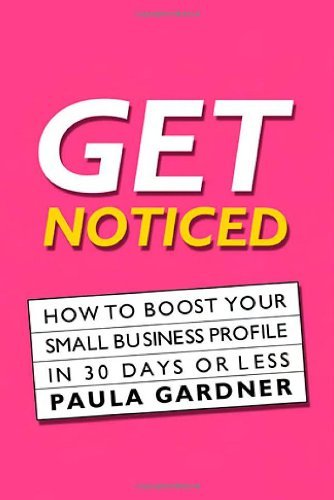 Cover for Paula Gardner · Get Noticed: How to Boost Your Small Business Profile in 30 Days or Less (Paperback Book) (2005)