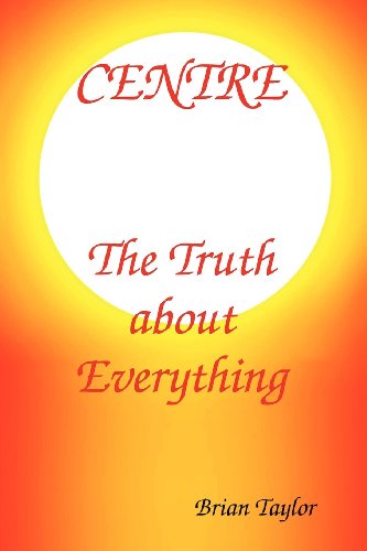 Cover for Brian F Taylor · Centre the Truth About Everything (Paperback Book) (2012)