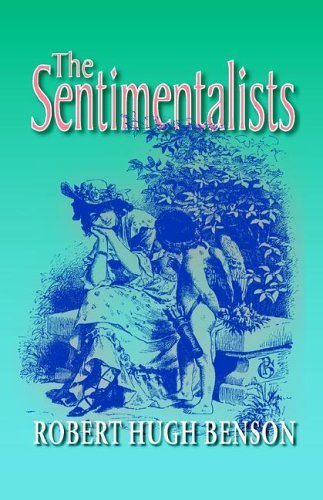 The Sentimentalists - Robert Hugh Benson - Kirjat - Once and Future Books - 9780972982177 - lauantai 15. lokakuuta 2005