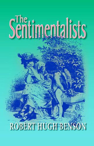 The Sentimentalists - Robert Hugh Benson - Boeken - Once and Future Books - 9780972982177 - 15 oktober 2005