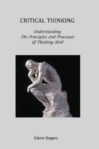 Cover for Glenn Rogers · Critical Thinking: Understanding the Principles and Processes of Thinking Well (Paperback Book) (2013)