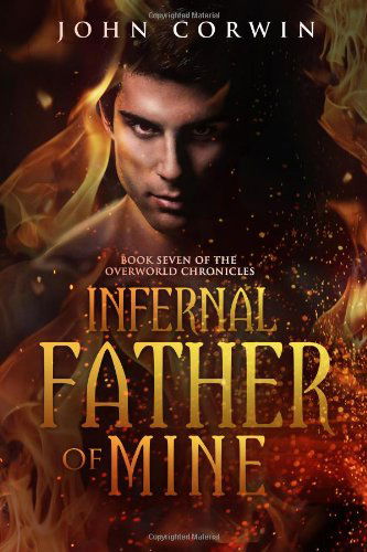 Cover for John Corwin · Infernal Father of Mine: Book Seven of the Overworld Chronicles (Volume 7) (Pocketbok) (2014)