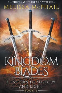 Cover for Melissa McPhail · Kingdom Blades: A Pattern of Shadow &amp; Light Book 4 - Pattern of Shadow &amp; Light (Paperback Book) (2016)