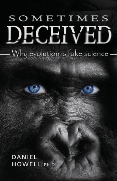 Cover for Daniel Howell · Sometimes Deceived : Why evolution is fake science (Taschenbuch) (2017)