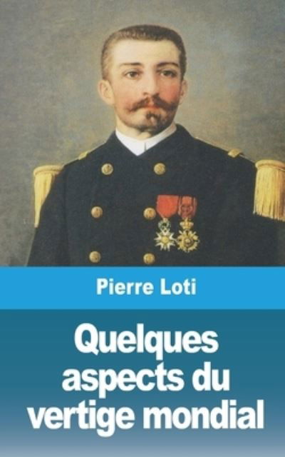 Cover for Pierre Loti · Quelques aspects du vertige mondial (Paperback Bog) (2021)