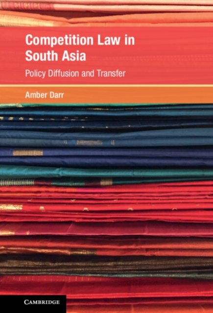 Cover for Darr, Amber (University of Manchester) · Competition Law in South Asia: Policy Diffusion and Transfer - Global Competition Law and Economics Policy (Innbunden bok) (2023)