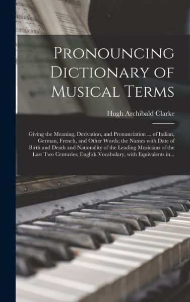 Cover for Hugh Archibald 1839-1927 Clarke · Pronouncing Dictionary of Musical Terms (Hardcover Book) (2021)